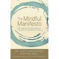 The Mindful Manifesto: How Doing Less and Noticing More Can Help Us Thrive in a Stressed-Out World