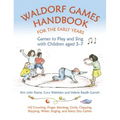 Waldorf Games Handbook for the Early Years: Games to Play and Sing with Children Aged 3-7