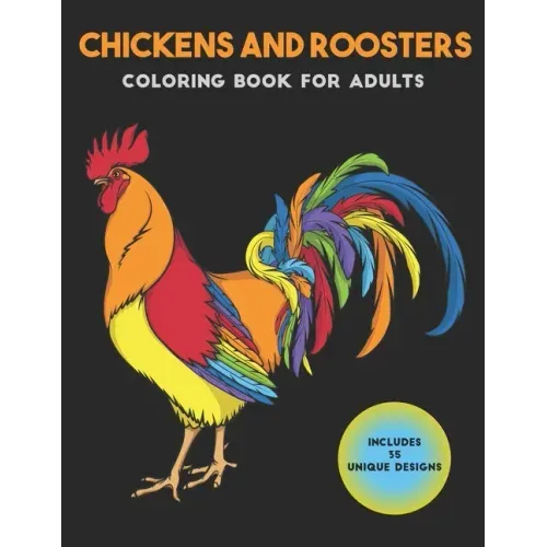 Chickens and Roosters Coloring Book for Adults: Stress-relief Coloring Book For Grown-ups