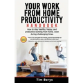 Your Work from Home Productivity Handbook: How to stay healthy, happy, and productive working from home, even during a global pandemic