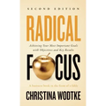 Radical Focus SECOND EDITION: Achieving Your Goals with Objectives and Key Results