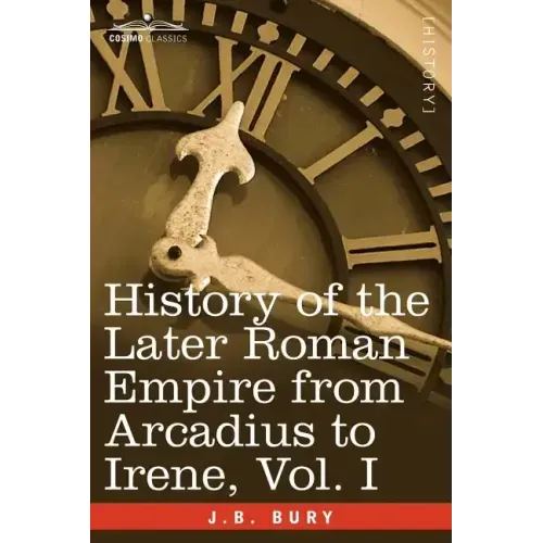 History of the Later Roman Empire from Arcadius to Irene, Vol. I