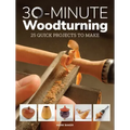 30-Minute Woodturning: 25 Quick Projects to Make