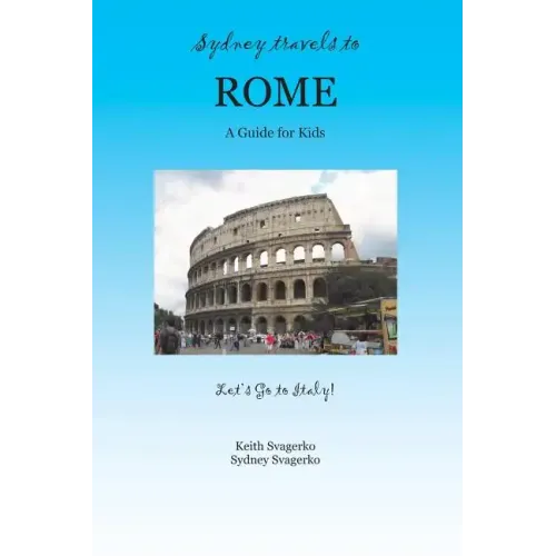 Sydney Travels to Rome: A Guide for Kids - Let's Go to Italy Series!