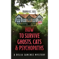 How to Survive Ghosts, Cats and Psychopaths: A Delia Sanchez Mystery