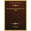 Basic Health Teachings of Dr. J. H. Tilden