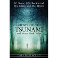 Ghosts of the Tsunami and Other Dark Tales: (Vol. 1-3)