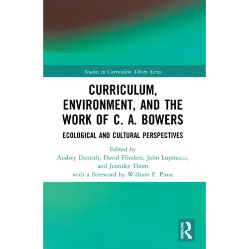 Curriculum, Environment, and the Work of C. A. Bowers: Ecological and Cultural Perspectives