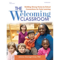 The Welcoming Classroom: Building Strong Home-To-School Connections for Early Learning