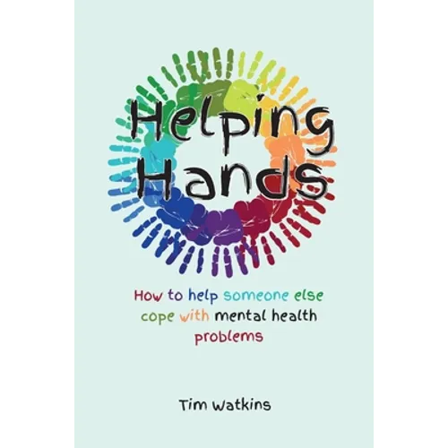 Helping Hands: How to Help Someone Else Cope with Mental Health Problems