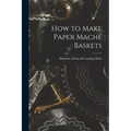 How to Make Paper Maché Baskets