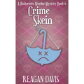 Crime Skein: A Knitorious Murder Mystery Book 6