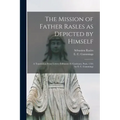 The Mission of Father Rasles as Depicted by Himself [microform]: a Translation From Lettres Édifiantes Et Curieuses, Paris, 1781 by E. C. Cummings