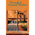 Through a Country Window: Inspiring Stories from Out Where the Sky Springs Free