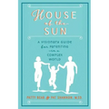House of the Sun: A Visionary Guide for Parenting in a Complex World