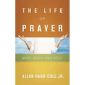 The Life of Prayer: Mind, Body, and Soul