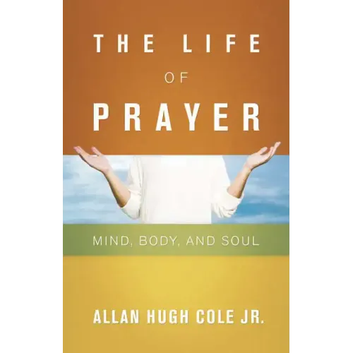 The Life of Prayer: Mind, Body, and Soul