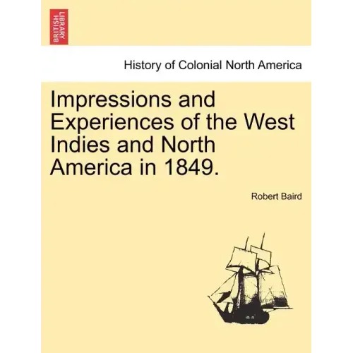 Impressions and Experiences of the West Indies and North America in 1849. Vol. I.