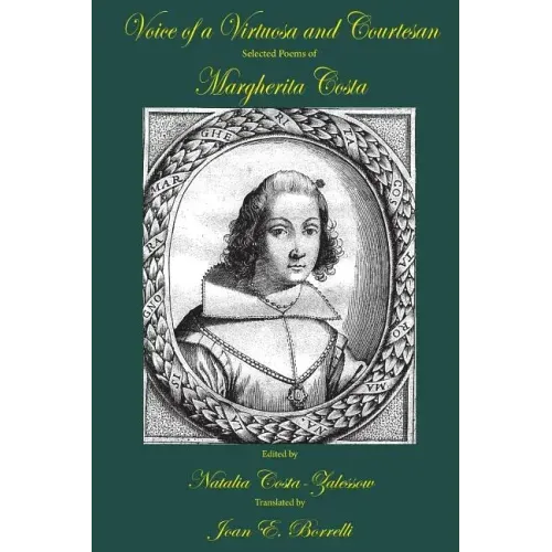 Voice of a Virtuosa and Courtesan: Selected Poems of Margherita Costa
