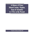 A history of Prince Edward county, Virginia, from its formation in 1753, to the present