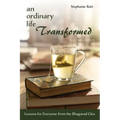 An Ordinary Life Transformed, Second Edition
