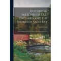 Historical Sketches of Old Orchard and the Shores of Saco Bay: Biddeford Pool, Old Orchard Beach, Pine Point, Prout's Neck
