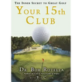 Your 15th Club: The Inner Secret to Great Golf
