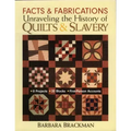 Facts & Fabrications-Unraveling the History of Quilts & Slavery: 8 Projects 20 Blocks First-Person Accounts