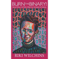 Burn the Binary!: Selected Writings on the Politics of Trans, Genderqueer and Nonbinary
