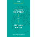 Engaging the World with Abraham Kuyper