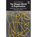 The Wiggly World of Organization: Muddling Through with Purpose, Courage and Skill