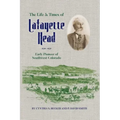 The Life & Times of Lafayette Head: Early Pioneer of Southwest Colorado
