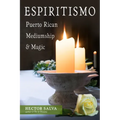Espiritismo: Puerto Rican Mediumship & Magic