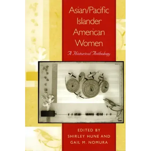 Asian/Pacific Islander American Women: A Historical Anthology