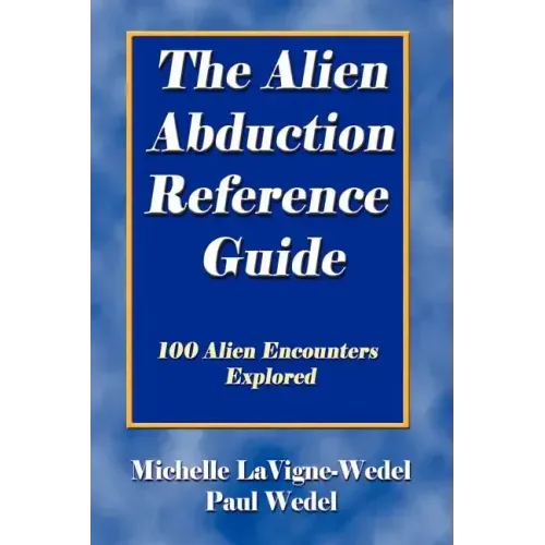 The Alien Abduction Reference Guide: 100 Alien Encounters Explored