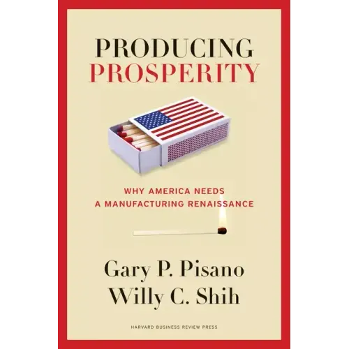 Producing Prosperity: Why America Needs a Manufacturing Renaissance