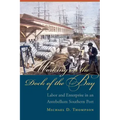 Working on the Dock of the Bay: Labor and Enterprise in an Antebellum Southern Port
