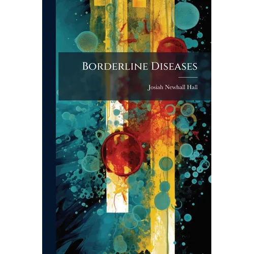 Borderline Diseases: A Study of Medical Diagnosis with Especial Reference to Its Surgical Bearings