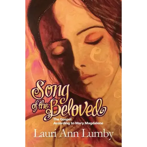 Song of the Beloved: The Gospel According to Mary Magdalene