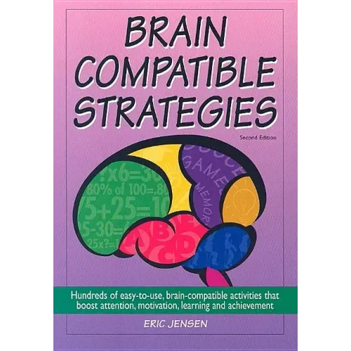 Brain-Compatible Strategies: Hundreds of Easy-To-Use, Brain-Compatible Activities That Boost Attention, Motivation, Learning and Achievement
