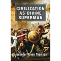 Civilization as Divine Superman: A Superorganic Philosophy of History