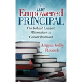The Empowered Principal: The School Leader's Alternative to Career Burnout
