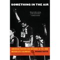 Something in the Air: American Passion and Defiance in the 1968 Mexico City Olympics