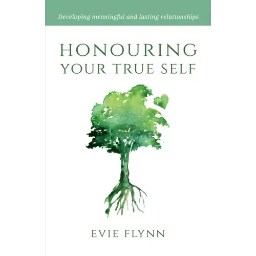 Honouring Your True Self: Developing meaningful and lasting relationships