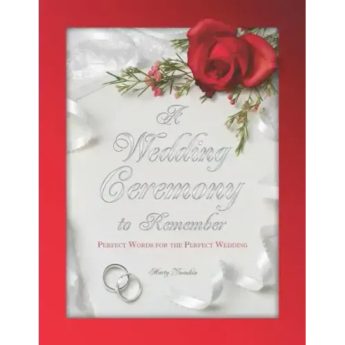 A Wedding Ceremony to Remember: Perfect Words For The Perfect Wedding