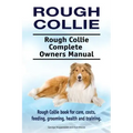 Rough Collie. Rough Collie Complete Owners Manual. Rough Collie book for care, costs, feeding, grooming, health and training.