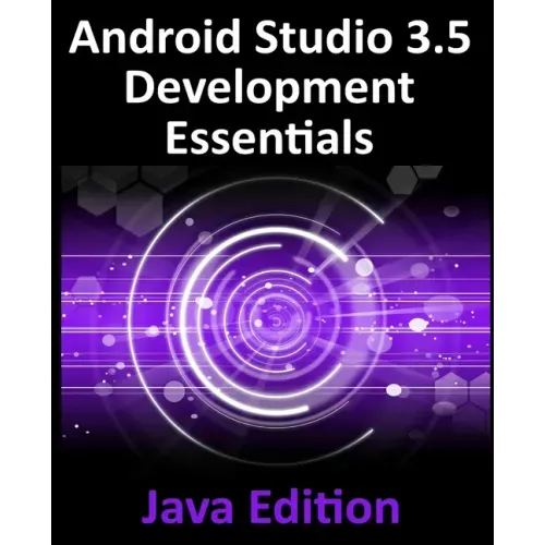 Android Studio 3.5 Development Essentials - Java Edition: Developing Android 10 (Q) Apps Using Android Studio 3.5, Java and Android Jetpack
