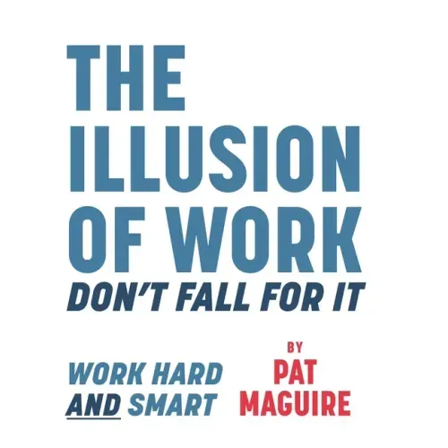 The Illusion of Work: Don't Fall For It