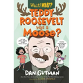 Teddy Roosevelt Was a Moose?