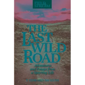 The Last Wild Road: Adventures and Essays from a Sporting Life